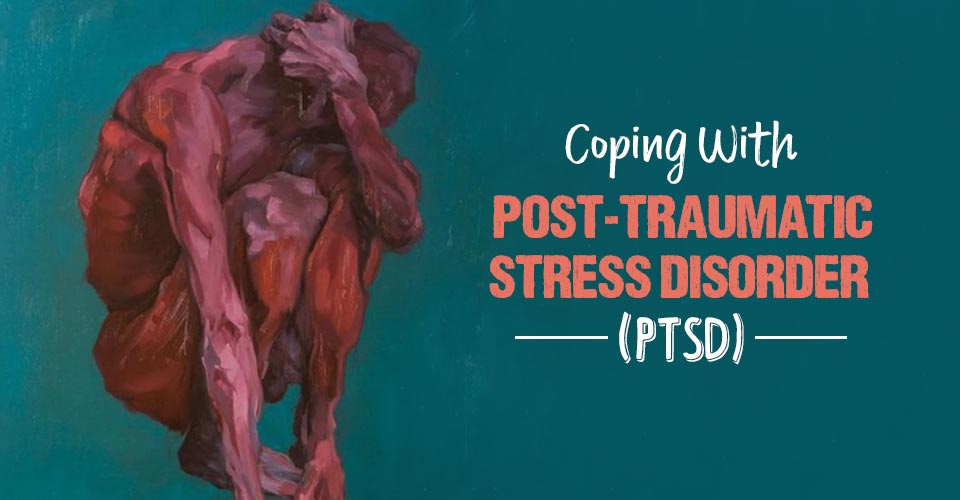 Coping With Post-Traumatic Stress Disorder (PTSD)