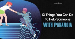 Helping Someone With Paranoia: 13 Helpful Ways