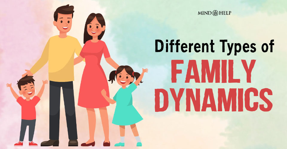 9 Types Of Family Dynamics And Their Impact On Mental Health