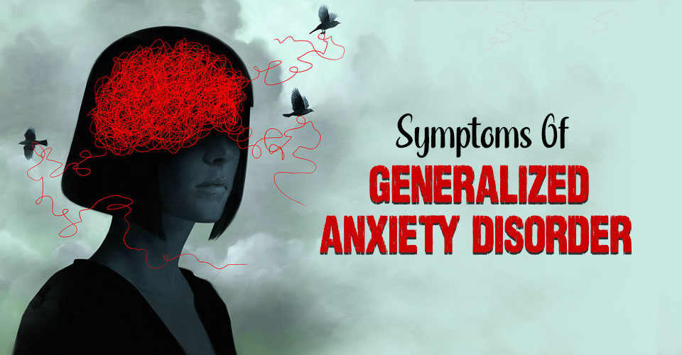 Symptoms Of Generalized Anxiety Disorder (GAD)