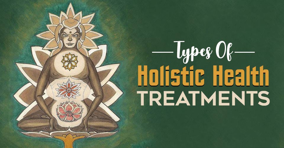Types Of Holistic Health Treatment