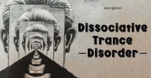 Dissociative Trance Disorder: 8 Alarming Signs