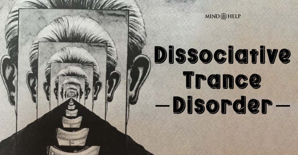 Dissociative Trance Disorder: 8 Alarming Signs
