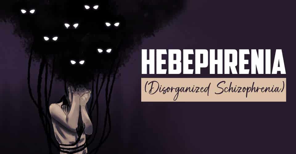 Hebephrenia (Disorganized Schizophrenia)