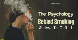 The Psychology Behind Smoking And How To Quit It