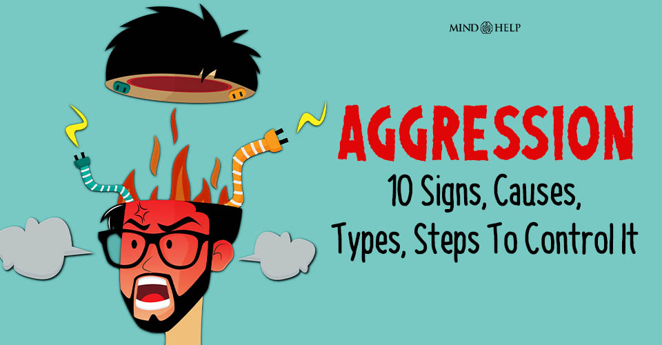 Aggression: 10 Signs, Causes, Types, Steps To Control It