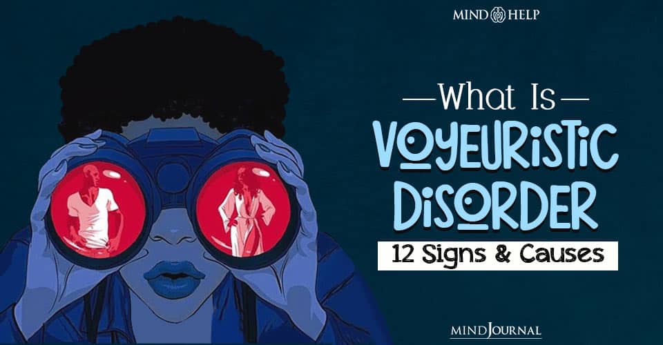 Voyeuristic Disorder 12 Signs, Causes, Risks, Coping Tips