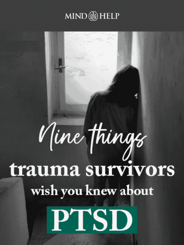Nine Things Trauma Survivors Wish You Knew About PTSD
