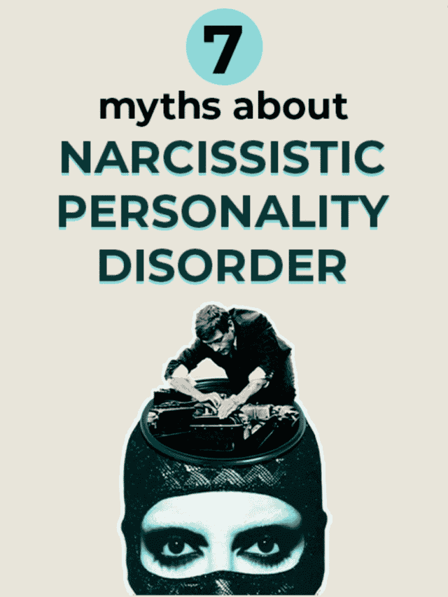 7 Myths About Narcissistic Personality Disorder