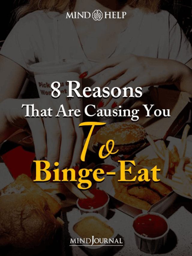 8 Reasons That Are Causing You To Binge-Eat