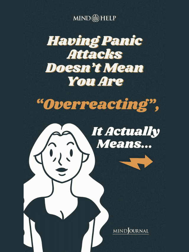 Having Panic Attacks Doesn’t Mean You’re Overreacting, It Actually Means…