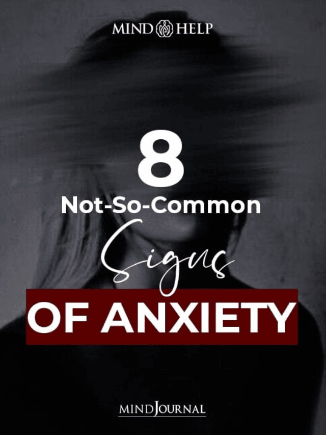 8 Not-So-Common Signs Of Anxiety