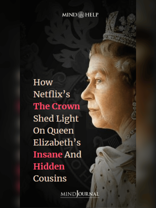How Netflix’s The Crown Shed Light On Queen Elizabeth’s Insane And Hidden Cousins