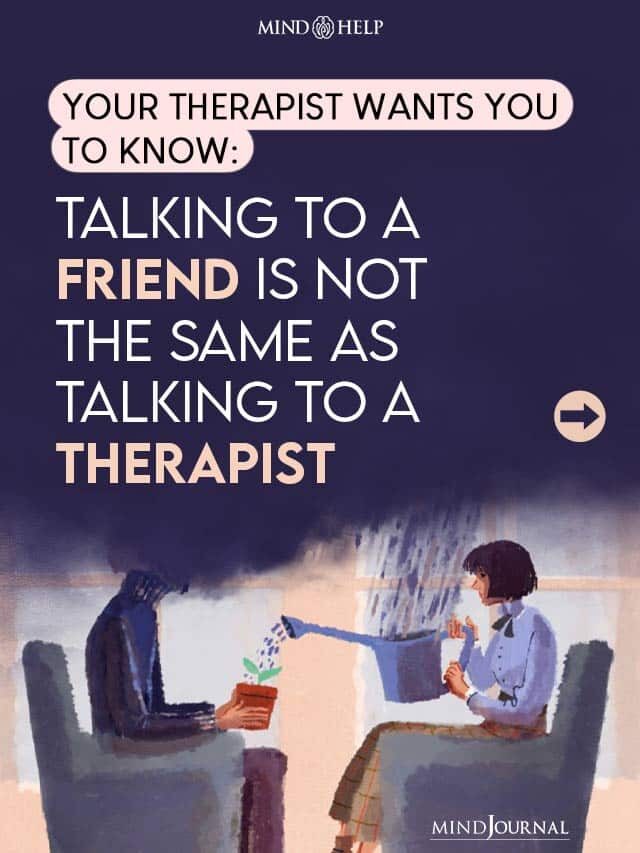 Talking To A Friend Is Not The Same As Talking To A Therapist