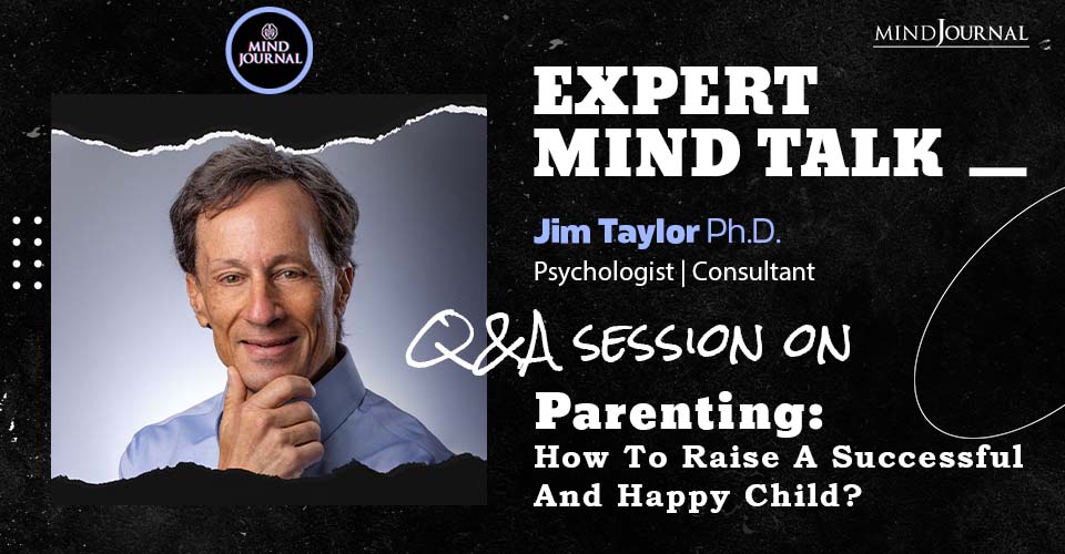 How To Raise Happy, Successful Children – Expert Mind Talk With Dr Jim Taylor