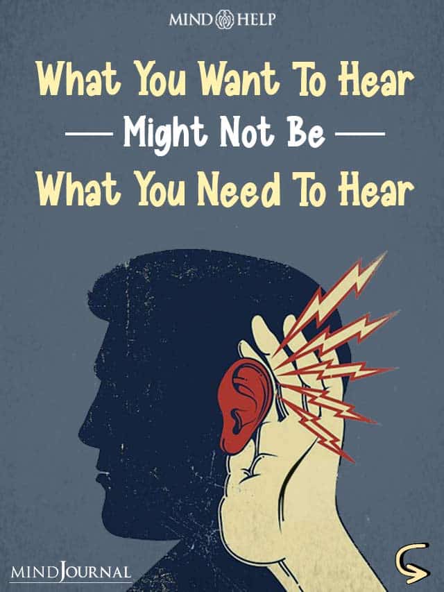 What You Want To Hear And What You Need To Hear