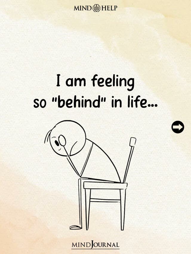 I am feeling so “behind” in life