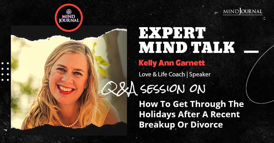 How To Get Through The Holidays If You’ve Had A Breakup Or Divorce? – Expert Mind Talk With Kelly Ann Garnett