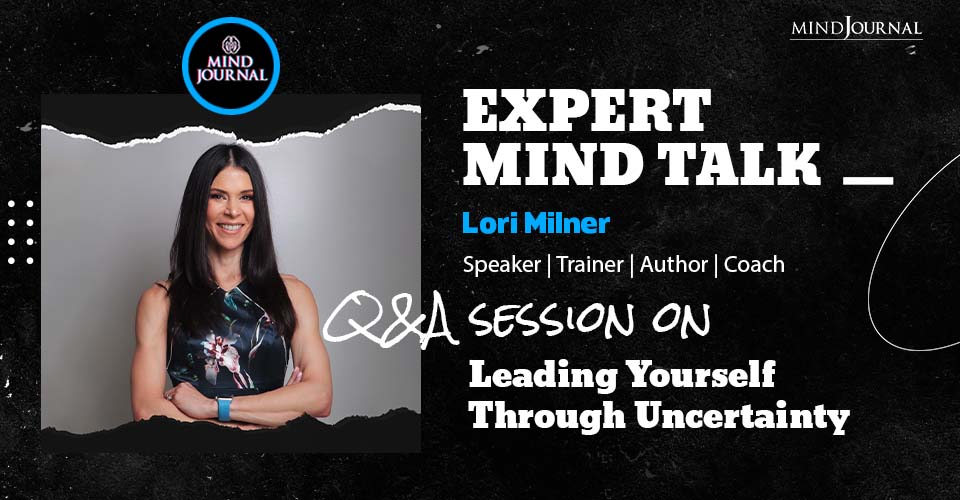 How To Lead Yourself Through Uncertainty – Expert Mind Talk With Lori Milner