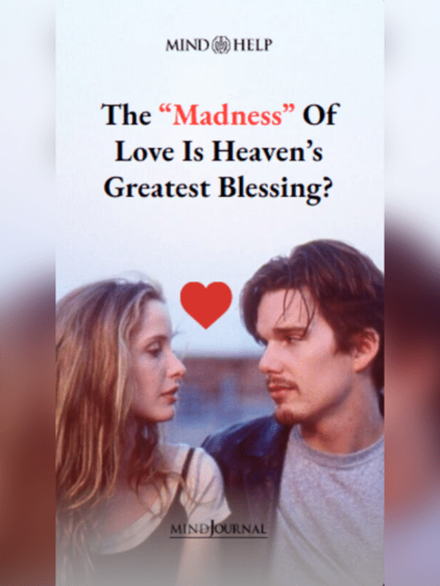 The “Madness” Of Love Is Heaven’s Greatest Blessing?