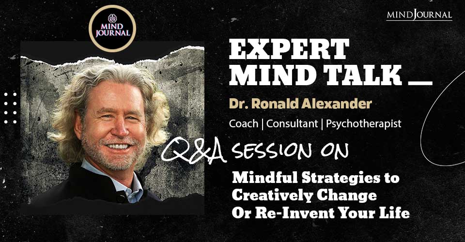 Mindfulness Strategies To Re-Invent Your Life – Expert Mind Talk With Dr. Ronald Alexander