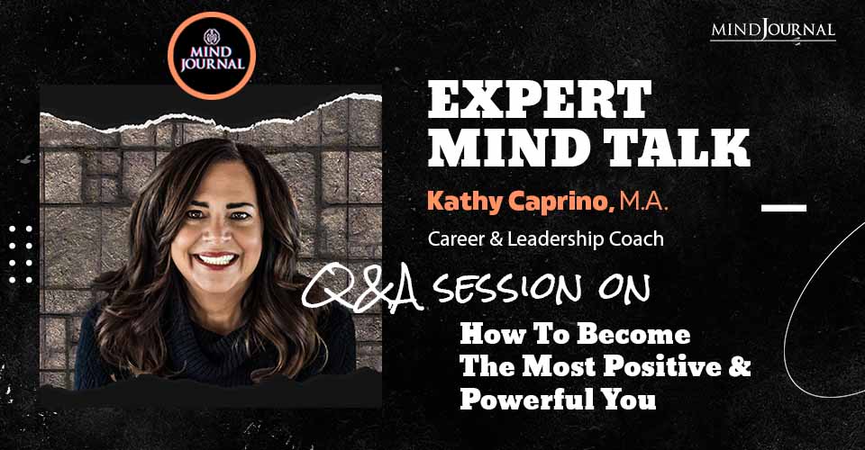 How To Become The Most Positive and Powerful You – Expert Mind Talk With Kathy Caprino
