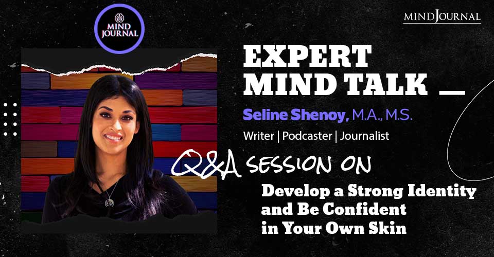 How To Develop A Strong Identity and Be Confident In Your Own Skin? Expert Mind Talk With Seline Shenoy