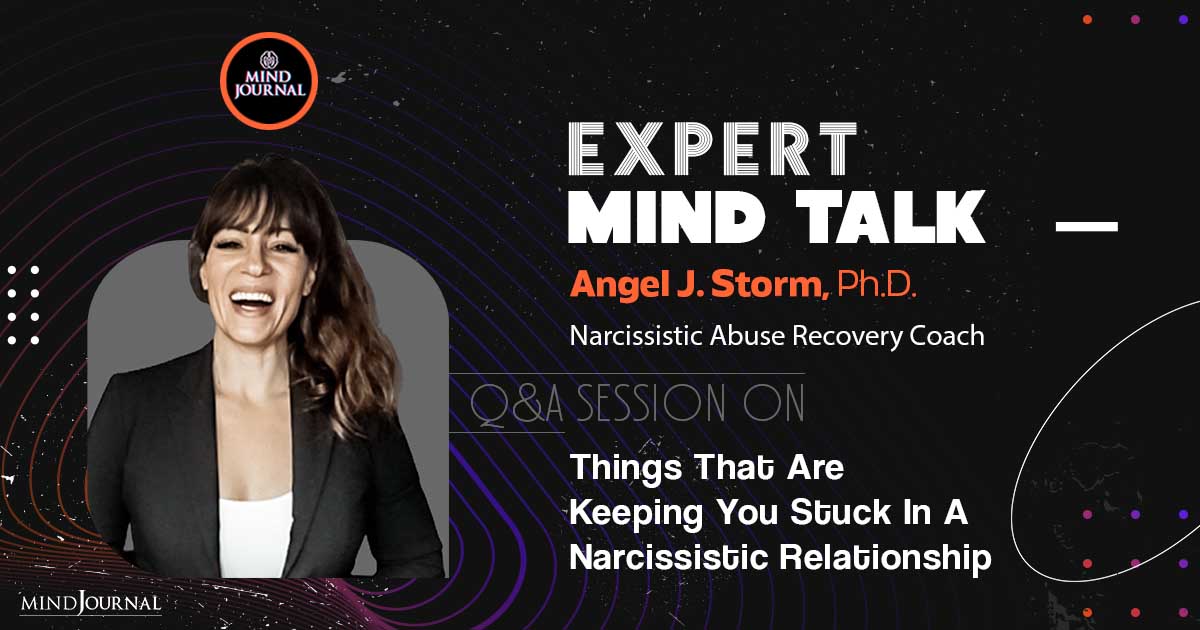 What Keeps You Stuck In A Narcissistic Relationship? Expert Mind Talk With Dr. Angel J. Storm