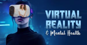 Virtual Reality and Mental Health
