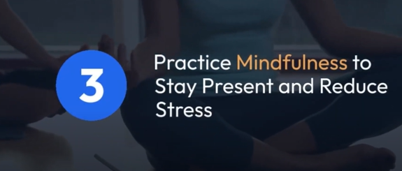 Practice Mindfulness to Stay Present and Reduce Stress