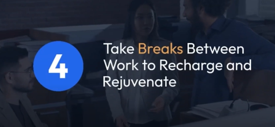Take Breaks Between Work to Recharge and Rejuvenate