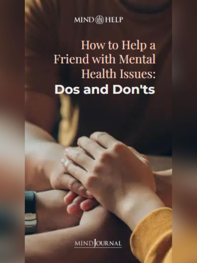 How To Help A Friend With Mental Health Issues: Dos and Don’ts