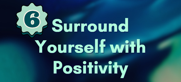 Surround Yourself with Positivity