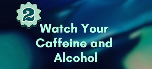 Watch Your Caffeine and Alcohol
