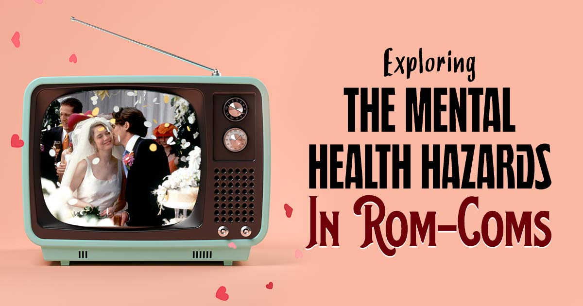 Mental health dangers of rom-coms