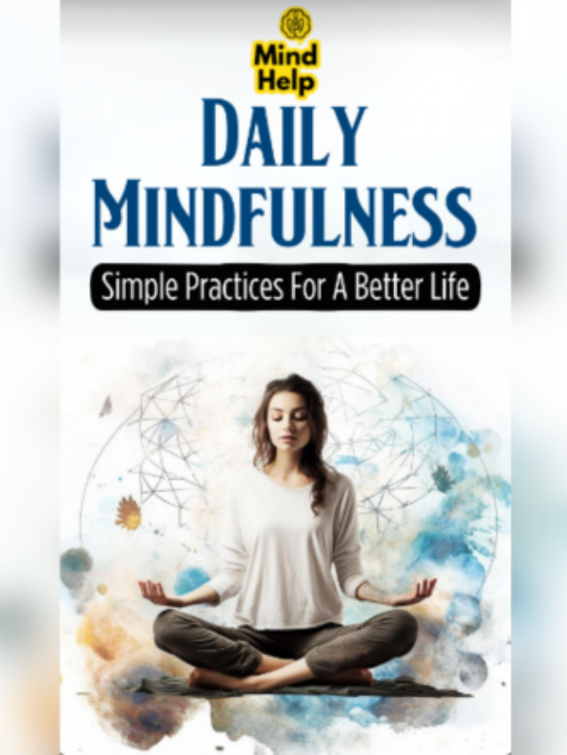 Daily Mindfulness: Simple Practices for a Better Life
