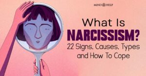 What Is Narcissism? 22 Signs, Causes, Types and How To Cope