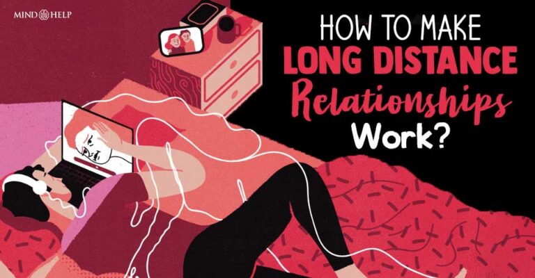 How to Make Long Distance Relationships Work? 7 Useful Tips!