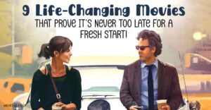 9 Powerful Movies About New Beginnings That Will Change Your Perspective!