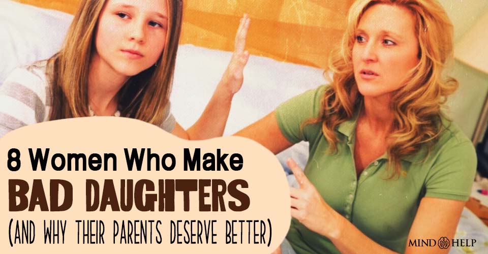 8 Women Who Make Bad Daughters (And Why Their Parents Deserve Better)