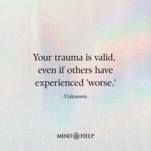 Empowering quote on validating personal trauma and seeking emotional healing, Mind Help.