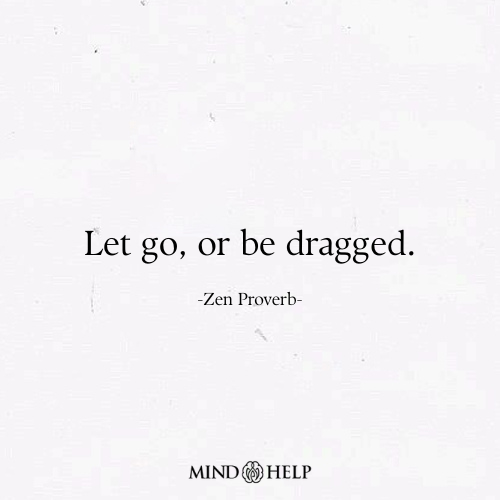 Let Go or Be Dragged