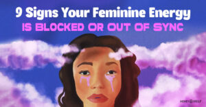 9 Sad Signs of Blocked Feminine Energy In A Woman