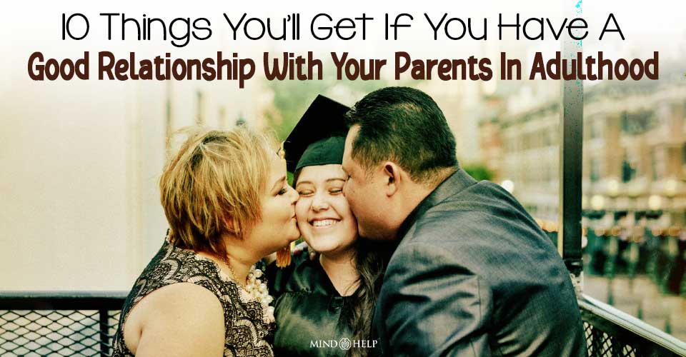 10 Things You’ll Get If You Have A Good Relationship With Your Parents In Adulthood