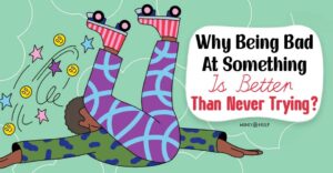 Why Being Bad At Something Is the 1st Step To Being Great