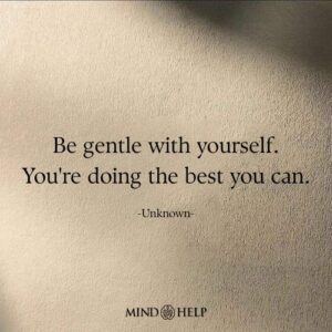 Self-care quote about treating oneself with gentleness, Mind Help.