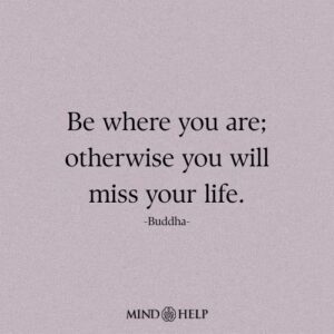 Mindfulness quote about living in the present moment from Mind Help.
