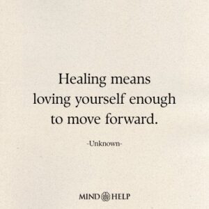 Emotional healing quote about self-love and moving forward, Mind Help.