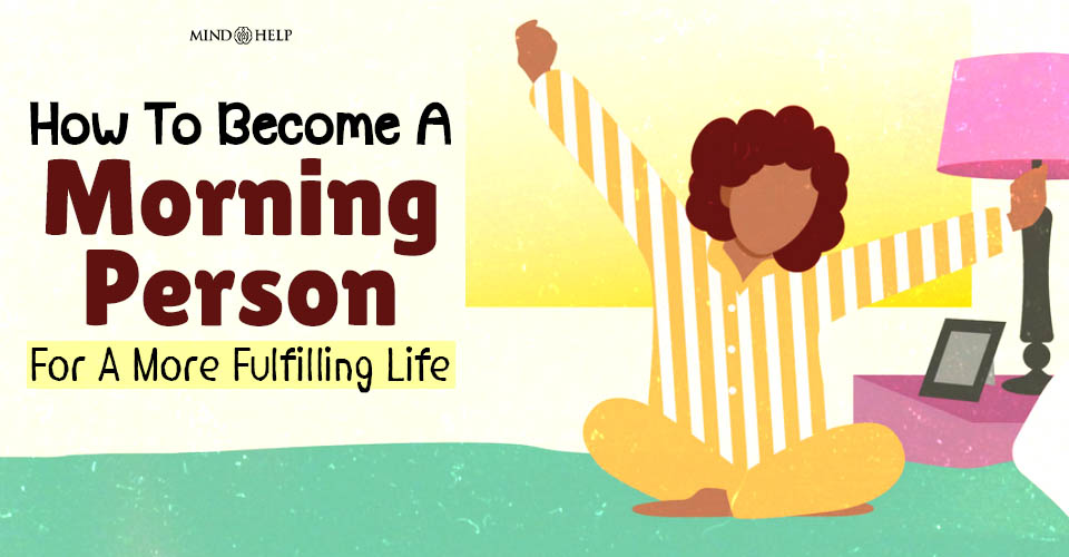 How To Become A Morning Person For A More Fulfilling Life