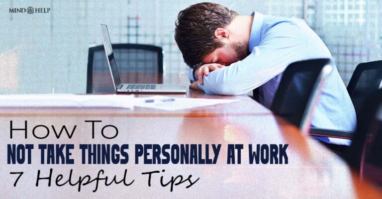 How To Not Take Things Personally At Work: 7 Helpful Tips